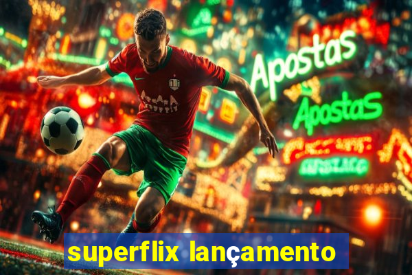 superflix lançamento